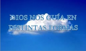 DIOS NOS GUÍA EN DISTINTAS FORMAS